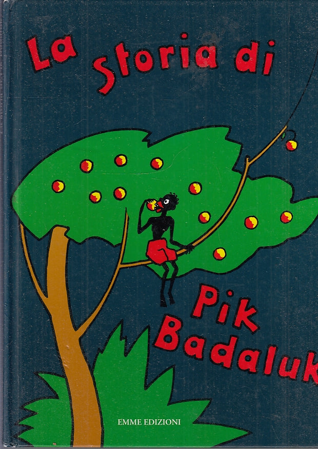 LB- LA STORIA DI PIK BADALUK ILLUSTRATO -- EMME EDIZIONI --- 2010 - C - RGZ