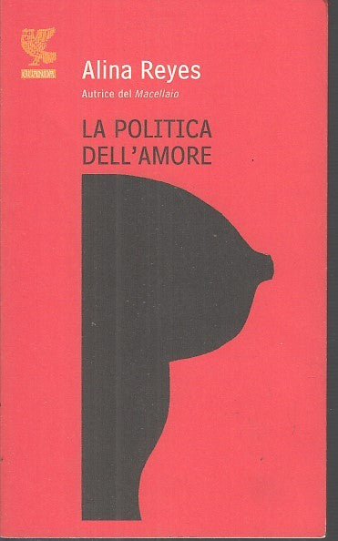 LA POLITICA DELL'AMORE - ALINA REYES - GUANDA -- 1a ED.- 2008- B- YFS667
