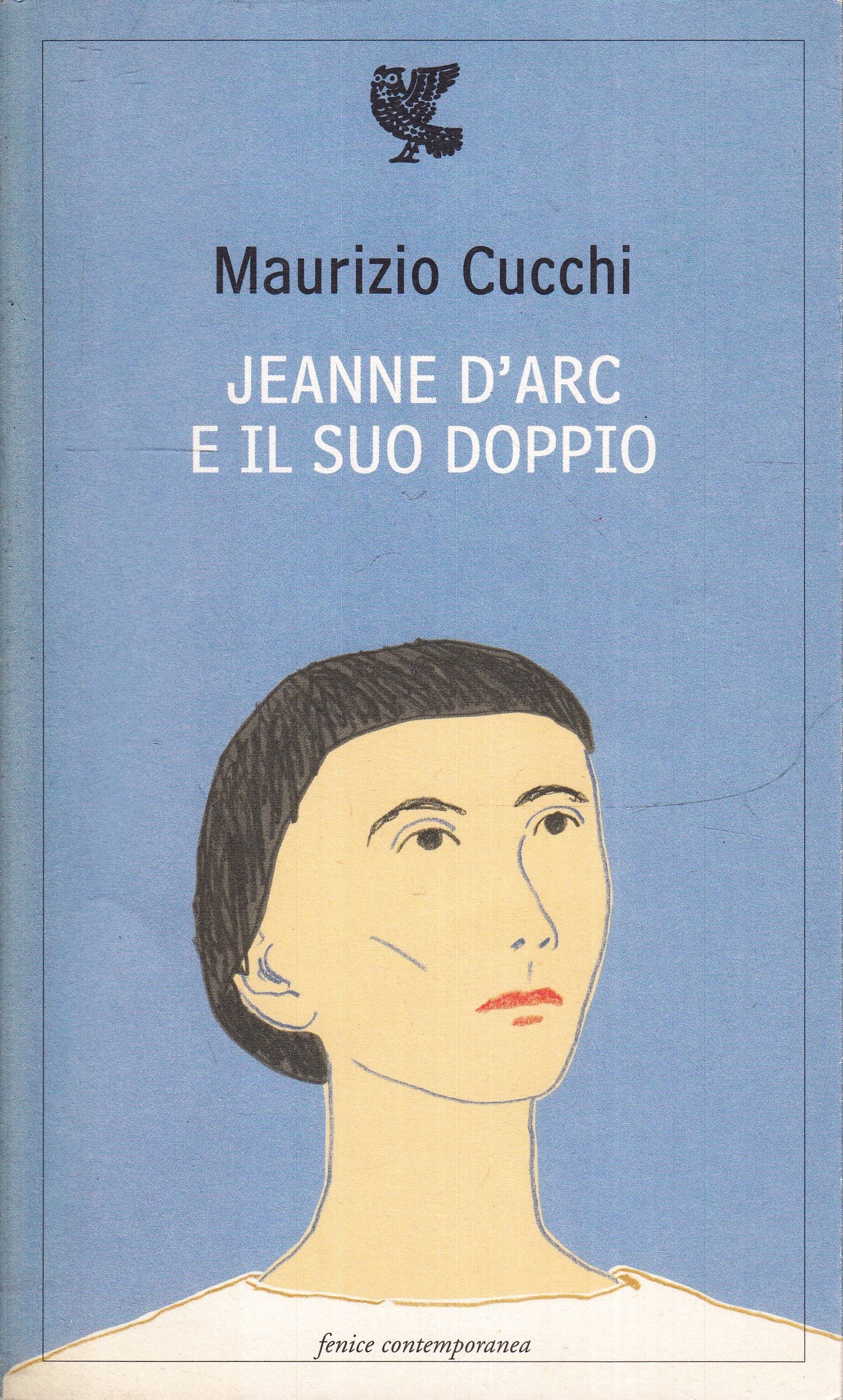 LN- JEANNE D'ARC E IL SUO DOPPIO- MAURIZIO CUCCHI- GUANDA - FENICI- 2008- B- XFS