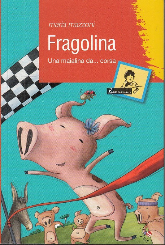 FRAGOLINA UNA MAIALINA DA CORSA - MARIA MAZZONI - GABRIELLI--- 2013- B- JX1