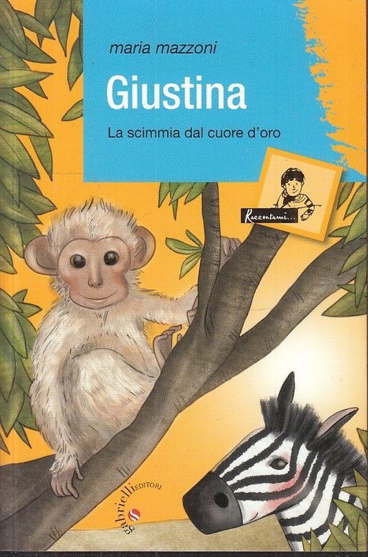 GIUSTINA LA SCIMMIA DAL CUORE D'ORO - MAZZONI - GABRIELLI--- 2013- B- JX1