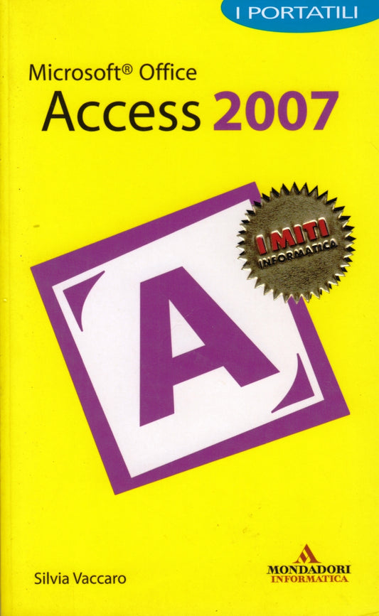 Microsoft Office Access 2007 - Vaccaro - Mondadori I Miti Informatica - ZFS37