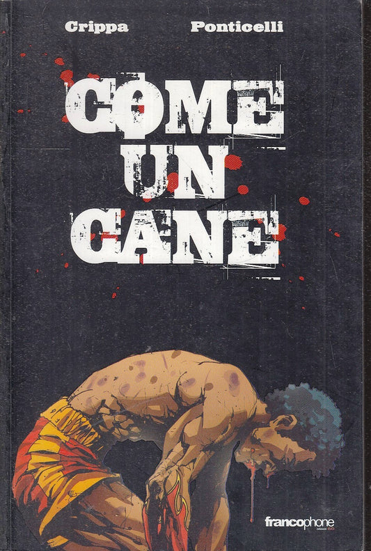 LB- COME UN CANE - CRIPPA PONTICELLI - EDIZIONI BD - FRANCOPHONE -- 2007- B- VHX