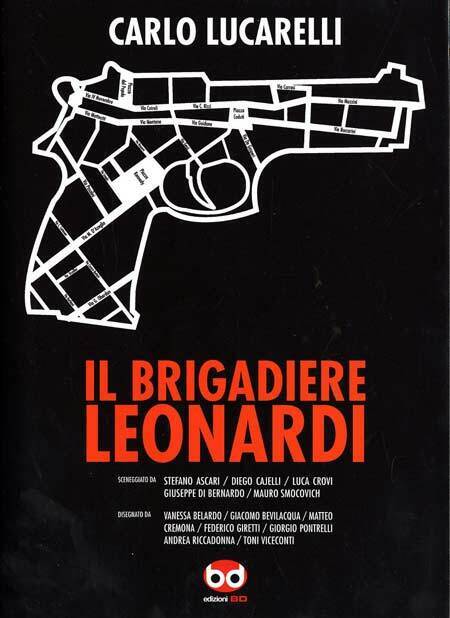 FV- IL BRIGADIERE LEONARDI FUMETTI - CARLO LUCARELLI - EDZIONI BD- 2010- CS- R23