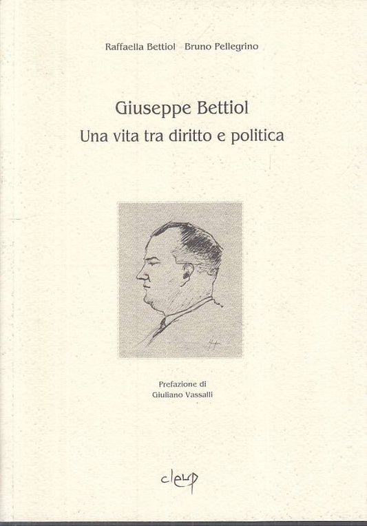 LS- GIUSEPPE BETTIOL VITA DIRITTO E POLITICA -- CLEUP --- 2009 - B - YTS380