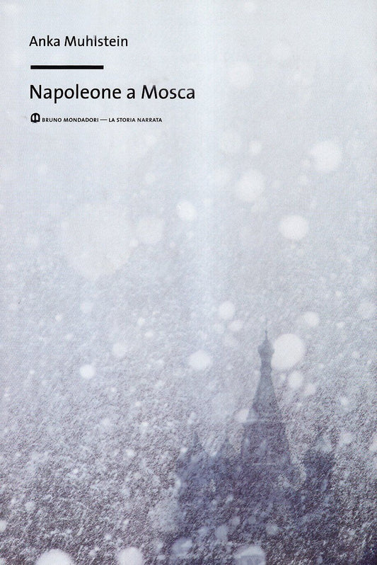 LS- NAPOLEONE A MOSCA - ANKA MUHLSTEIN - BRUNO MONDADORI --- 2007 - CS - YFS196