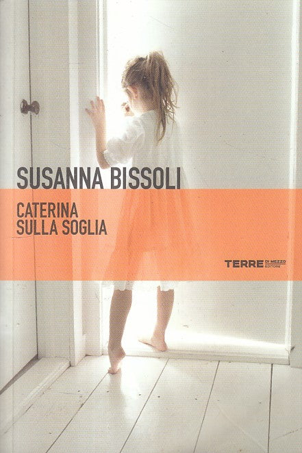 CATERINA SULLA SOGLIA - BISSOLI - TERRE DI MEZZO --- 2010 - B - ZFS470