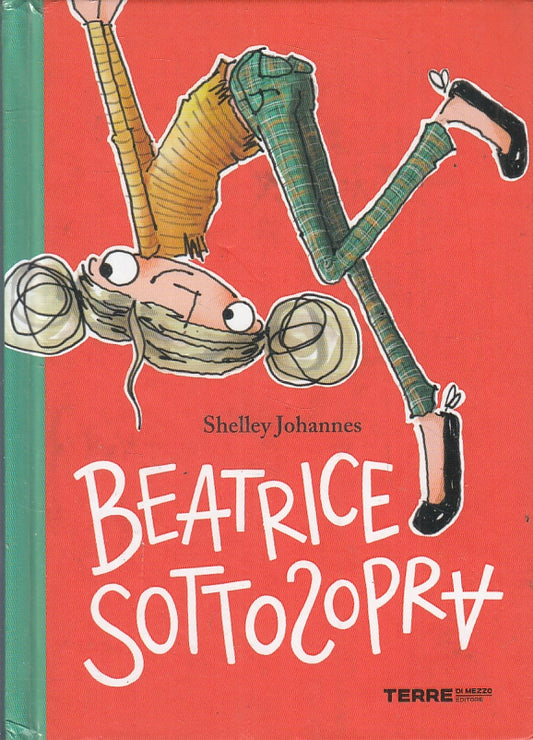 Beatrice sottosopra - Shelley Johannes - Terre di Mezzo- 1a ed.- disegni- ZFS134