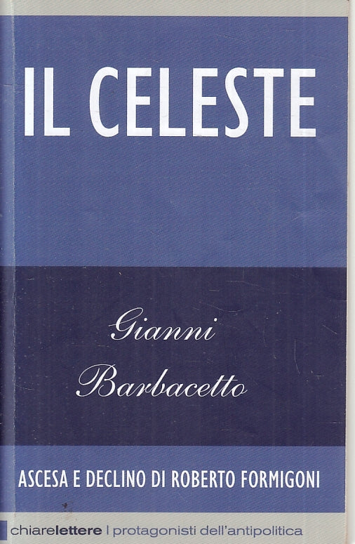 LZ- IL CELESTE- GIANNI BARBACETTO- CHIARELETTERE- ANTIPOLITICA-- 2012- B- ZFS637