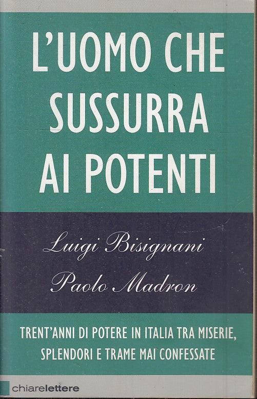 LN2- L'UOMO CHE SUSSURRAVA AI POTENTI- BISIGNANI MADRON- CHIARELETTERE- B- JXS49