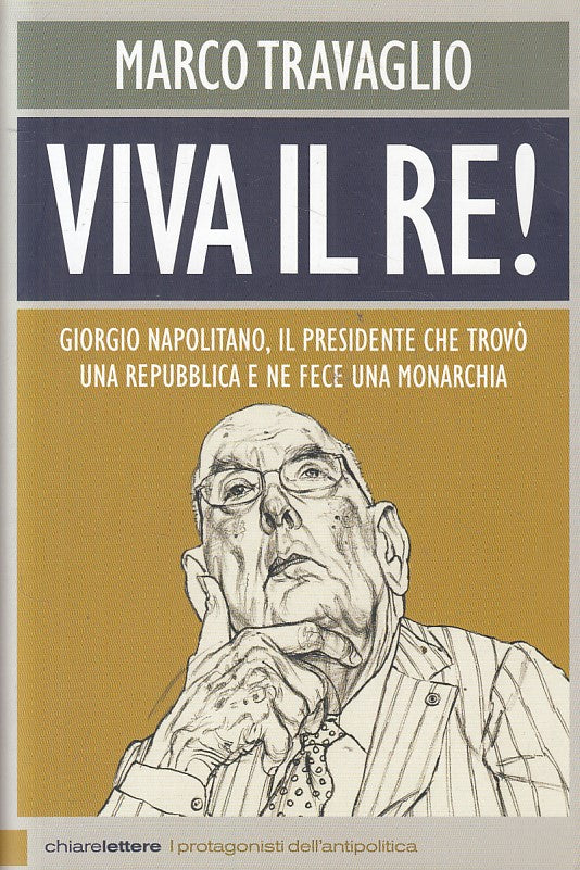 LS- VIVA IL RE! NAPOLITANO - TRAVAGLIO - CHIARELETTERE --- 2013 - B - YFS495
