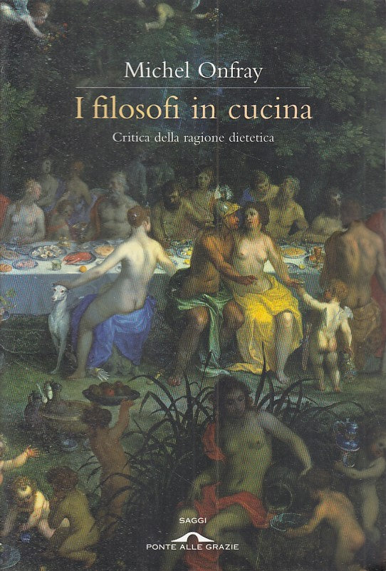 LZ- I FILOSOFI IN CUCINA- MICHEL ONFRAY- PONTE ALLE GRAZIE --- 2011 - B - ZFS191