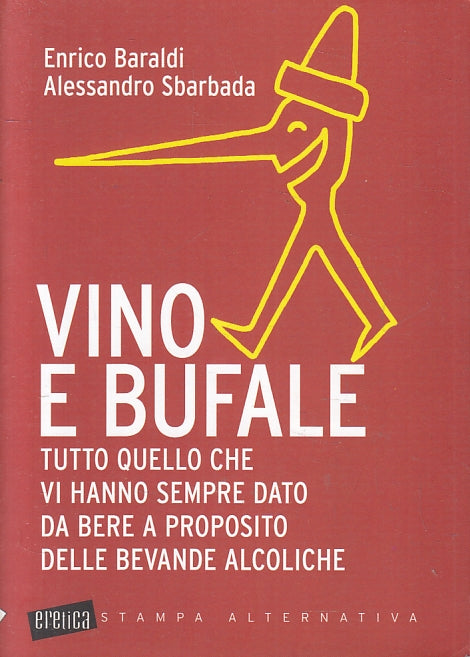 LN- VINO E BUFALE- BARALDI SBARBADA- STAMPA ALTERNATIVA- ERETICA-- 2009- B- YFS6