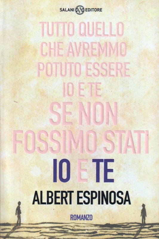 Tutto quello che avremmo potuto essere io e te - Albert Espinosa- Salani- JXS333