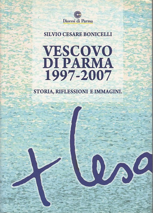 LS- VESCOVO DI PARMA 1997/2007- SILVIO CESARE BONICELLI- DIOCESI--- 2007- B- WPR