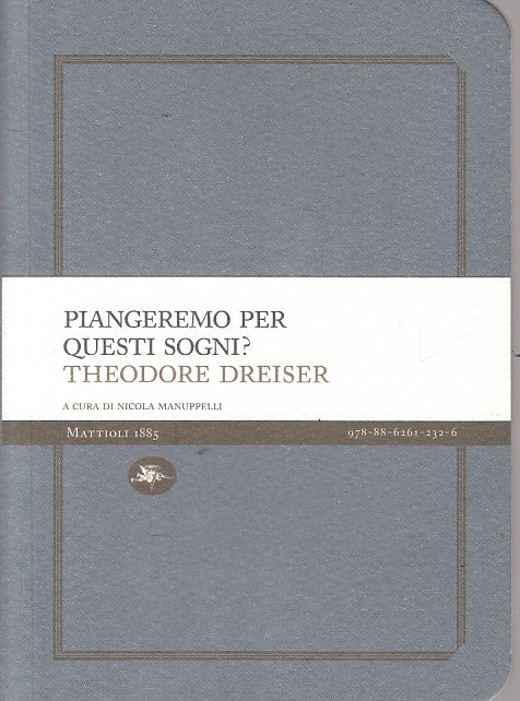 LN- PIANGEREMO PER QUESTI SOGNI? - DREISER - MATTIOLI 1885 --- 2011 - B - YFS154