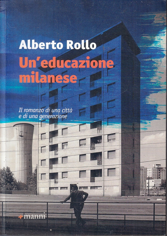 LN- UN'EDUCAZIONE MILANESE - ALBERTO ROLLO - MANNI --- 2017- B- ZFS218