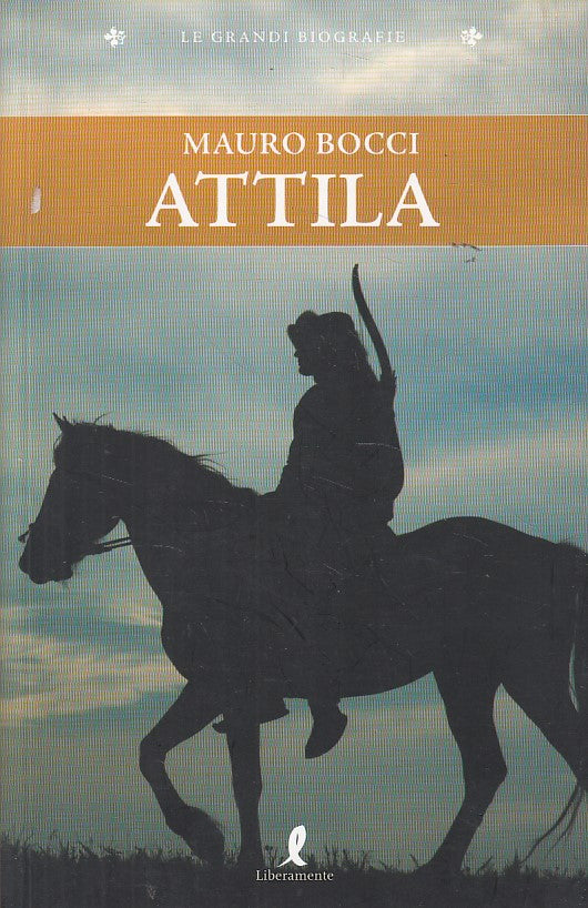 LS- ATTILA - MAURO BOCCI - LIBERAMENTE - GRANDI BIOGRAFIE -- 2008 - B - ZDS648