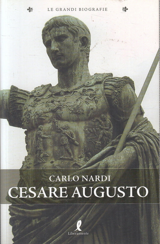 LS- CESARE AUGUSTO- CARLO NARDI- LIBERAMENTE- GRANDI BIOGRAFIE-- 2009- B- YFS329