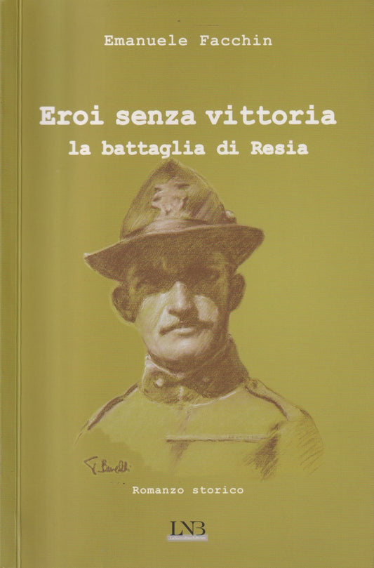 Eroi senza vittoria Battaglia di Resia - Emanuele Facchin - LNB - 2013 - ZFS143