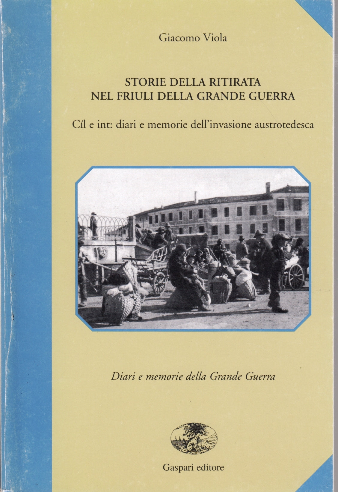 Storie della ritirata nel Friuli della Grande Guerra - Gaspari - 1a ed.- ZFS58