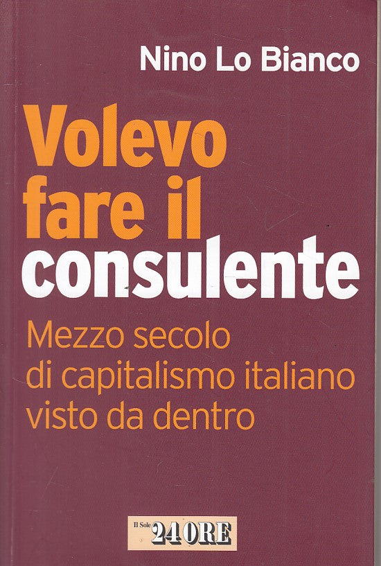 LS- VOLEVO FARE IL CONSULENTE - LO BIANCO - SOLE 24 ORE --- 2009 - B - ZFS111