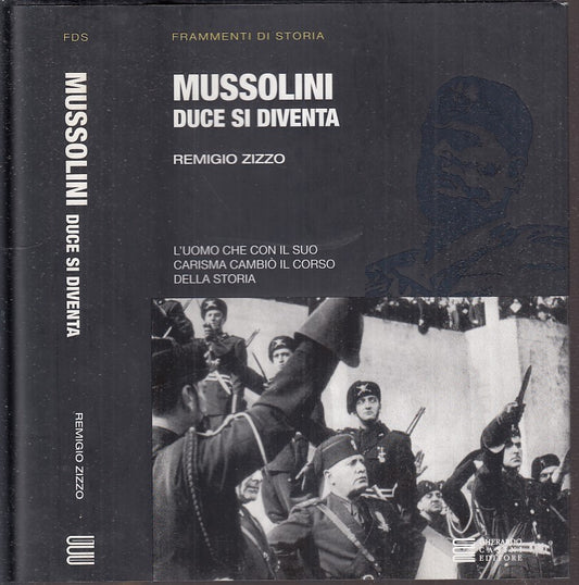 LS- MUSSOLINI DUCE SI DIVENTA - ZIZZO - GHERARDO CASINI- STORIA-- 2010- CS- MLT4