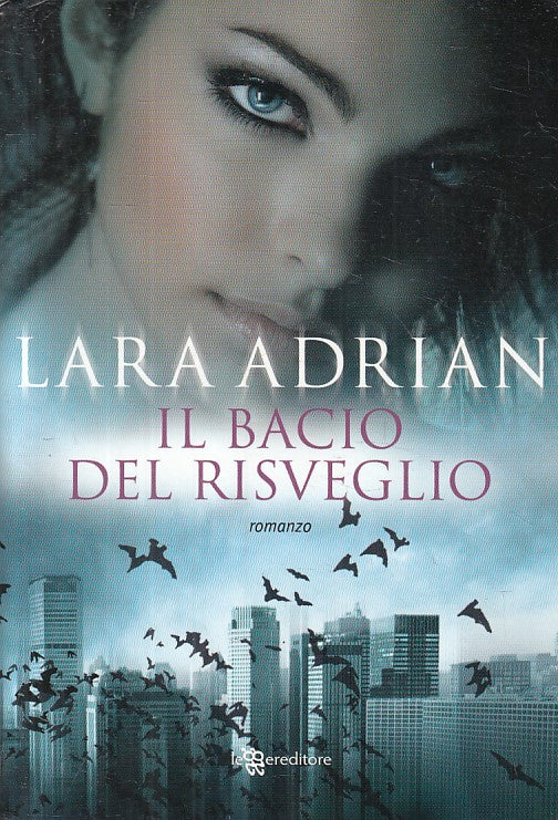 LN- IL BACIO DEL RISVEGLIO - LARA ADRIAN - LEGGERE -- 1a ED. - 2011 - B - ZFS107