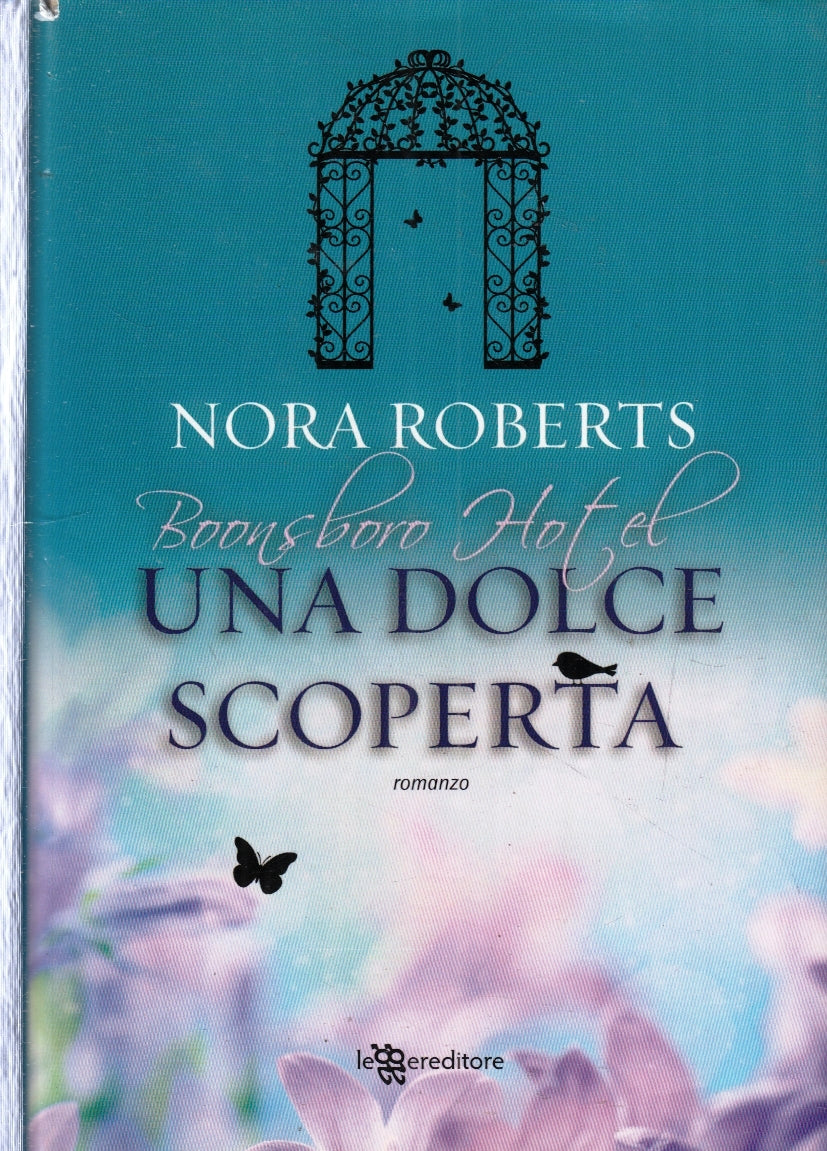 LN- UNA DOLCE SCOPERTA - NORA ROBERTS- LEGGERE EDITORE--1a ED.- 2013- CS- ZFS182