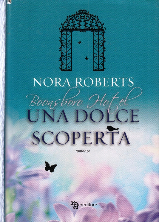 LN- UNA DOLCE SCOPERTA - NORA ROBERTS- LEGGERE EDITORE--1a ED.- 2013- CS- ZFS182