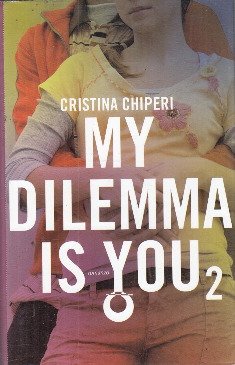LN2- MY DILEMMA IS YOU 2 - CRISTINA CHIPERI - LEGGEREDITORE - CS - JXS60