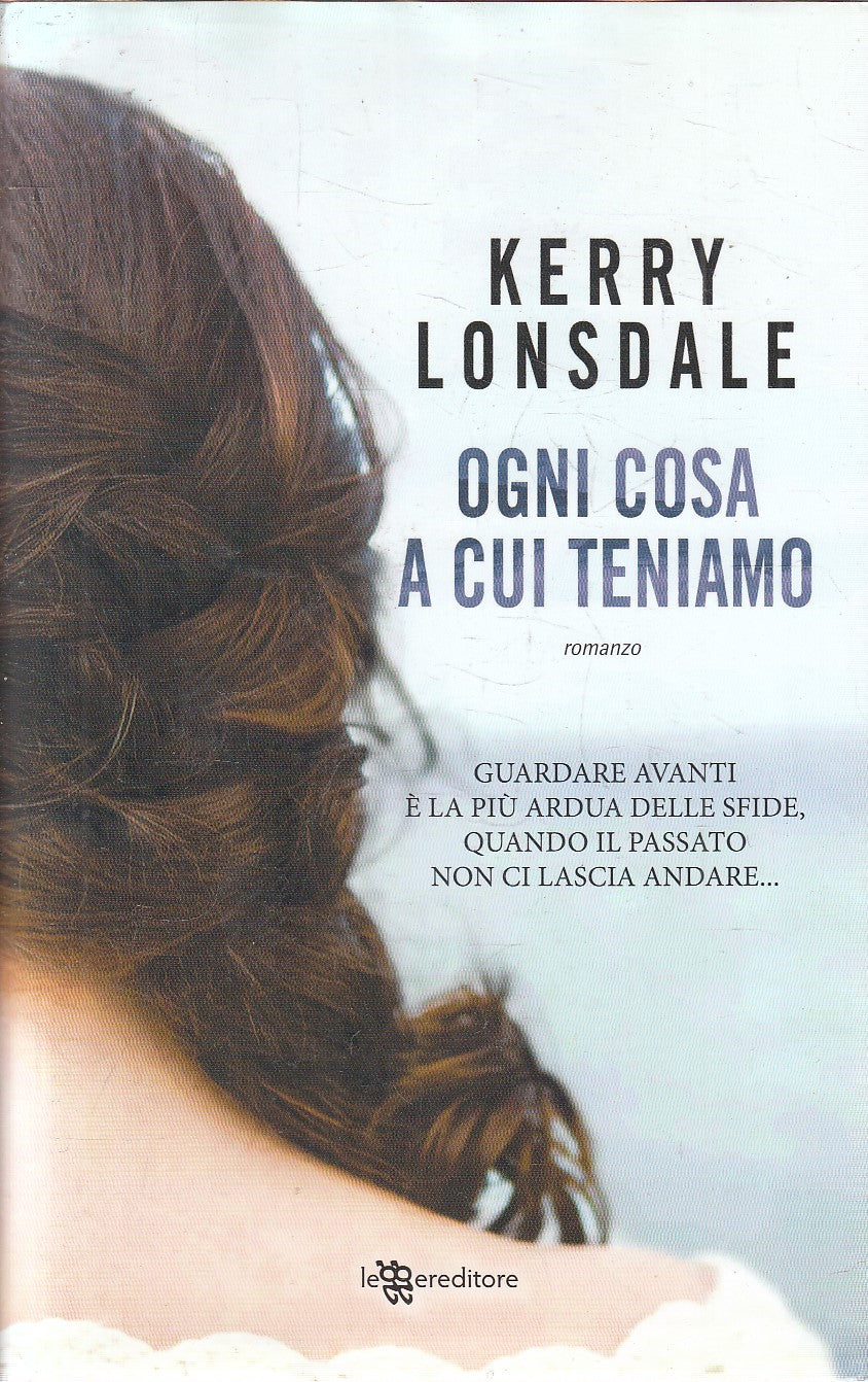 OGNI COSA A CUI TENIAMO - KERRY LONSDALE - LEGGERE - CS - JXS300