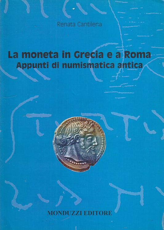 LZ- LA MONETA GRECIA E ROMA NUMISMATICA- CANTILENA- MONDUZZI--- 2009- B- ZDS07