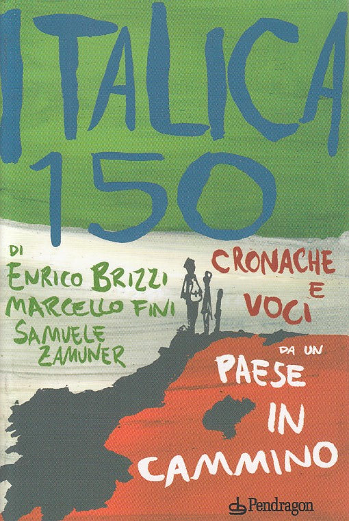 LS- ITALICA 150 CRONACHE E VOCI PAESE IN CAMMINO-- PENDRAGON--- 2011- B - YFS601