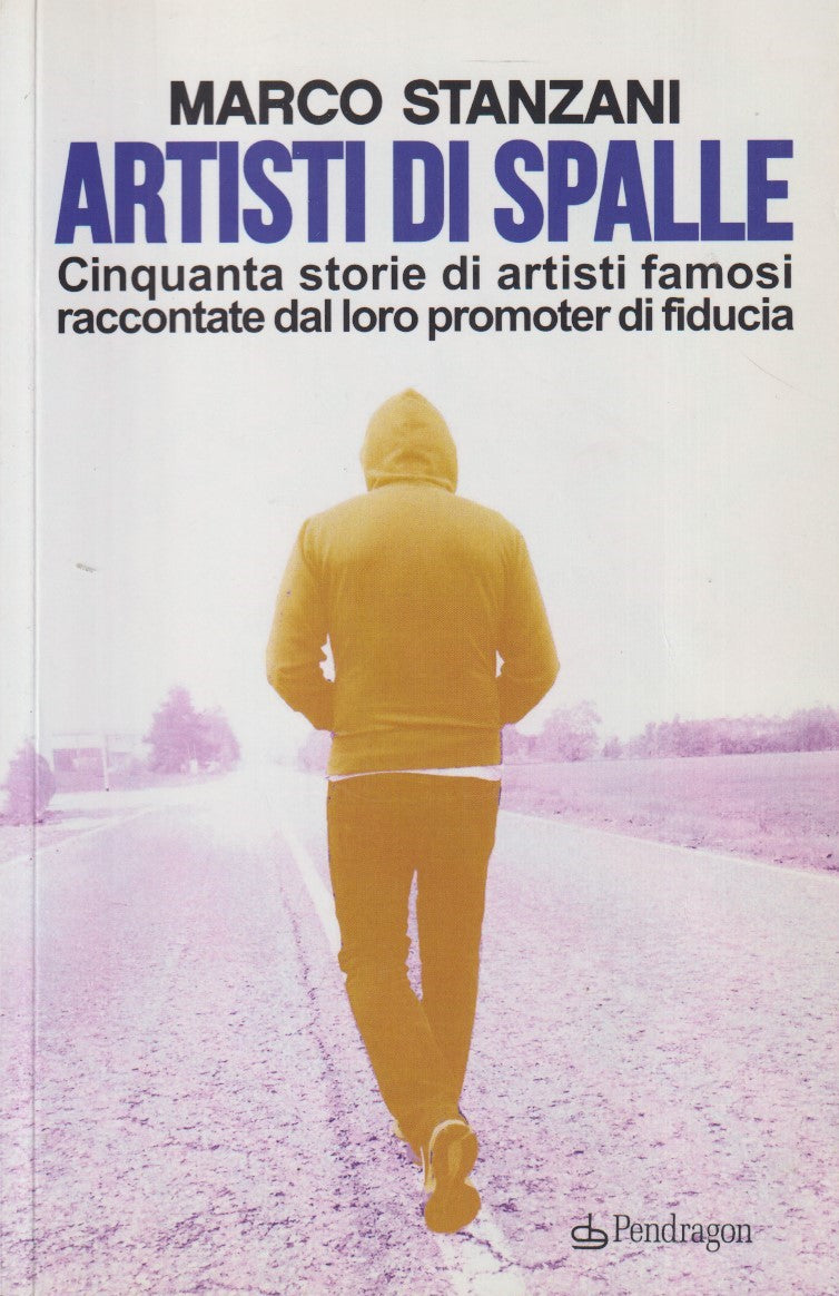 Artisti di spalle Cinquanta storie - Marco Stanzani - Pendragon - ZFS272