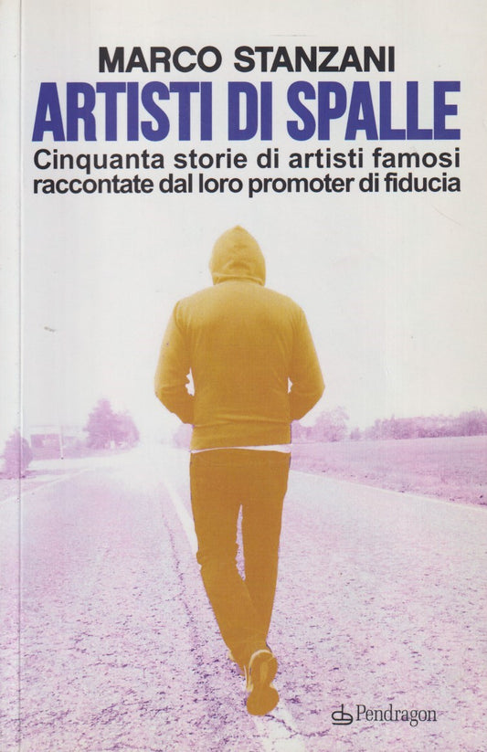 Artisti di spalle Cinquanta storie - Marco Stanzani - Pendragon - ZFS272
