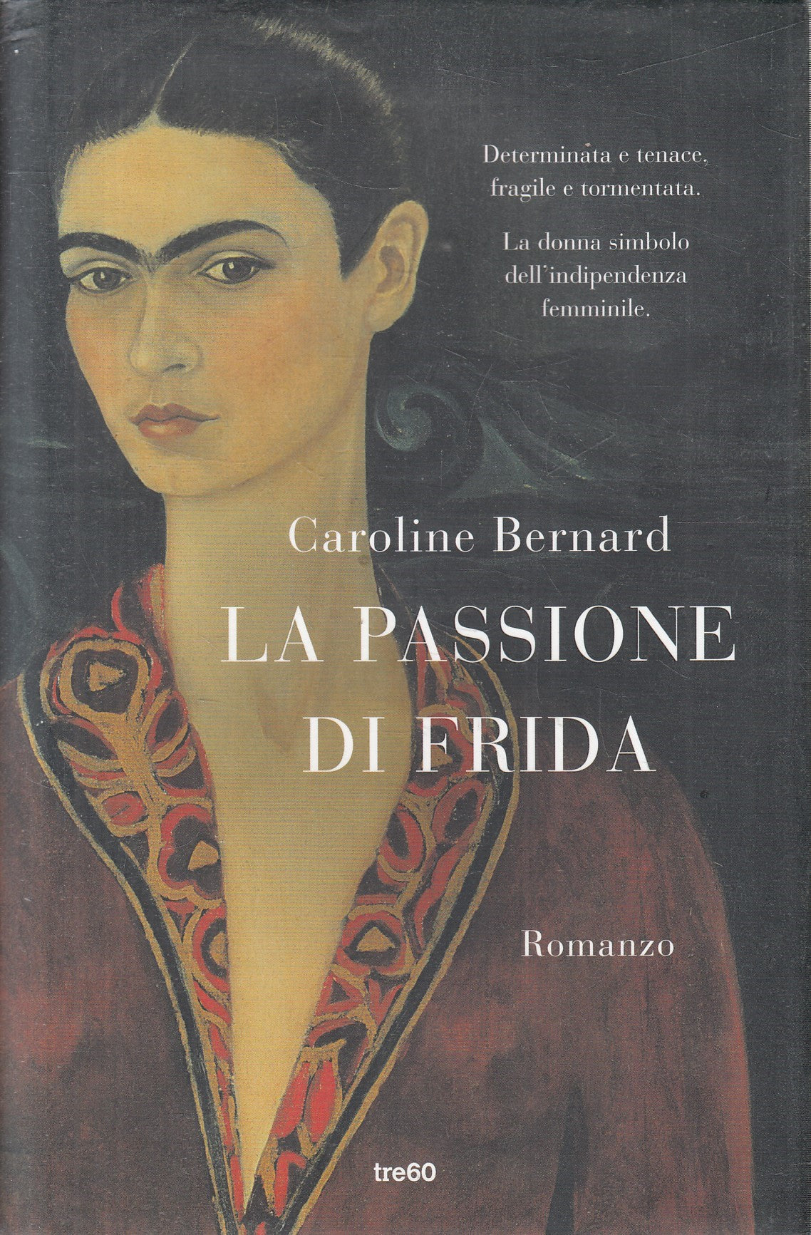 La passione di Frida - Caroline Bernard - Tre60 Narrativa - JXS328