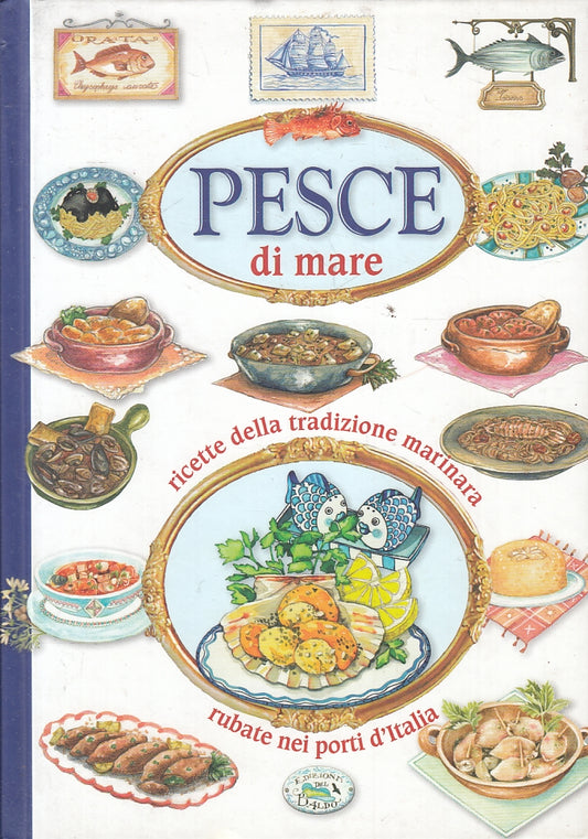 LK- PESCE DI MARE RICETTE TRADIZIONE MARINARA -- DEL BALDO --- 2014 - C - ZFS110