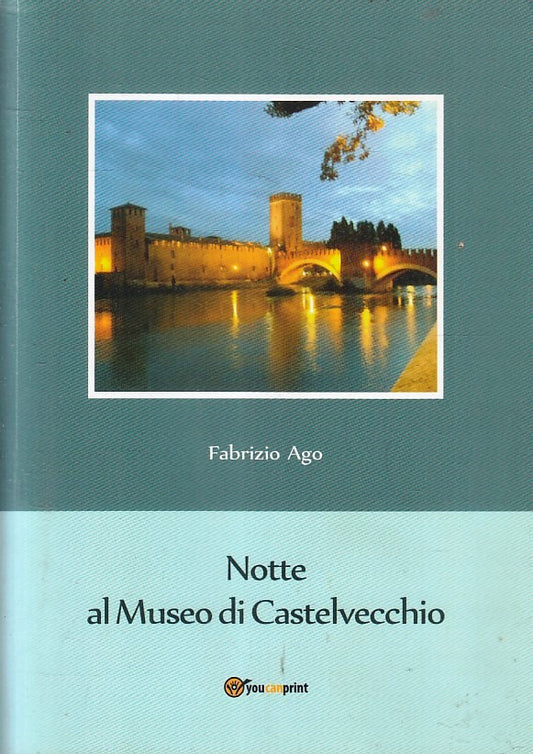 LT- NOTTE AL MUSEO CASTELVECCHIO - FABRIZIO AGO - YOUCANPRINT--- 2012- B- YFS377