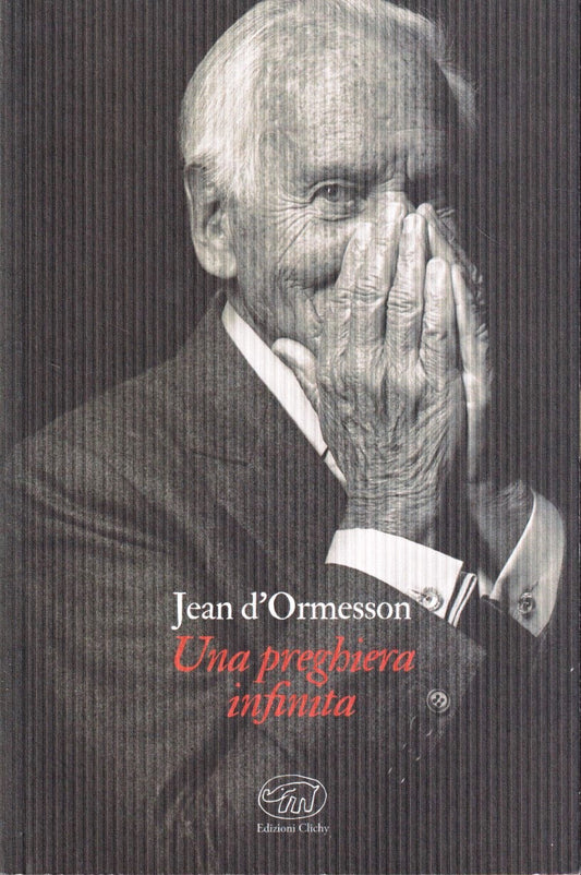 Una preghiera infinita - Jean d'Ormesson - Edizioni Clichy - 1a ed. - YFS477