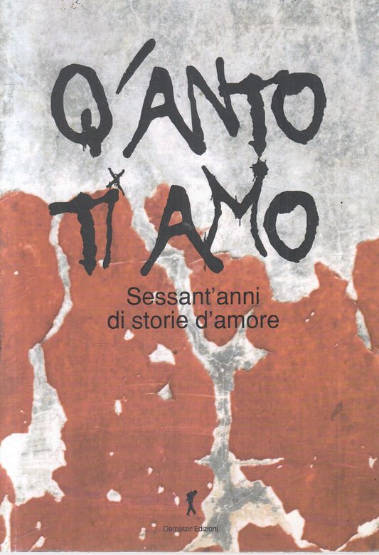 LN2- Q'ANTO TI AMO SESSANT'ANNI DI STORIE D'AMORE - DEMSTER - B - JXS236