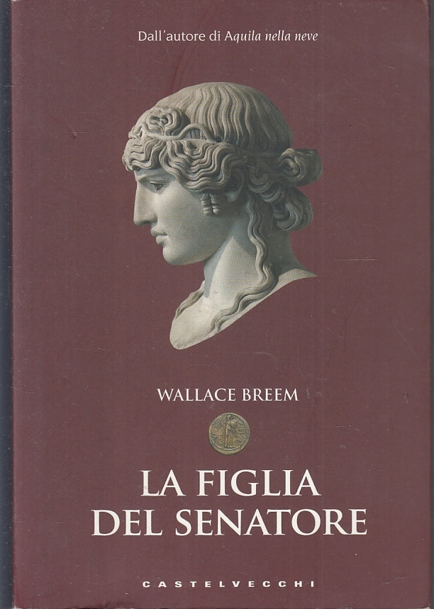 LN- LA FIGLIA DEL SENATORE - WALLACE BREEM - CASTELVECCHI --- 2013- B- ZFS462