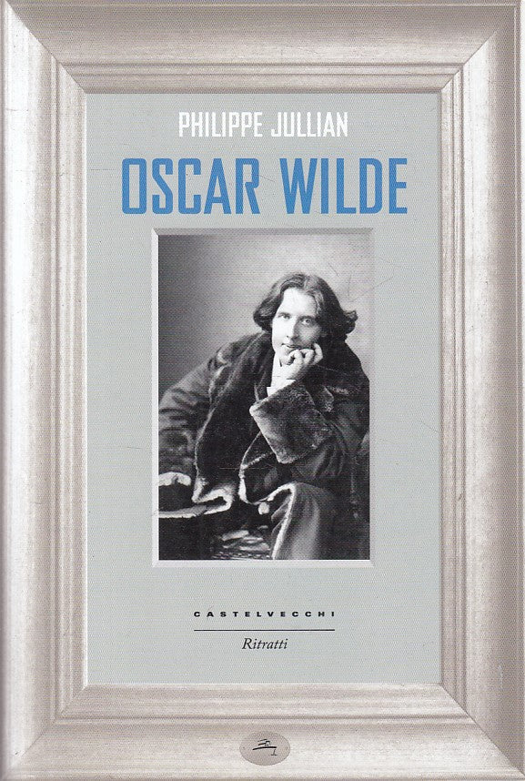 LS- OSCAR WILDE - JULLIAN - CASTELVECCHI - RITRATTI - 1a ED. - 2014 - B - ZFS62