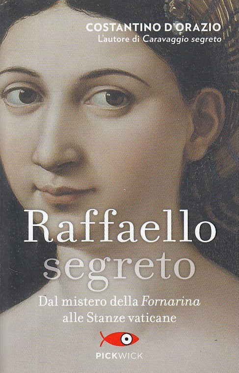 LN- RAFFAELLO SEGRETO - D'ORAZIO - PICKWICK -- 1a ED. - 2017 - B - ZDS119