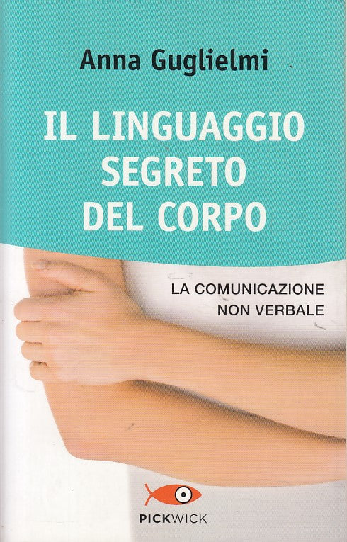 LS- IL LINGUAGGIO SEGRETO DEL CORPO - GUGLIELMI - PICKWICK --- 2013 - B - YDS198