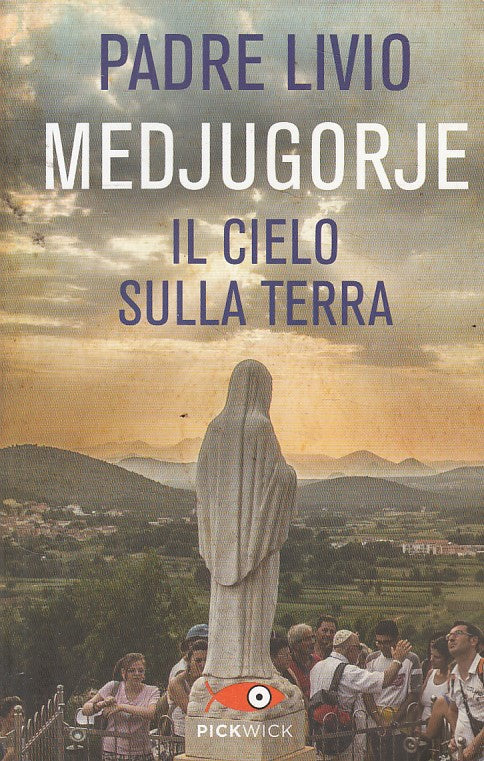 LS- MEDJUGORJE IL CIELO SULLA TERRA - PADRE LIVIO- PICKWICK--- 2015 - B - YFS629