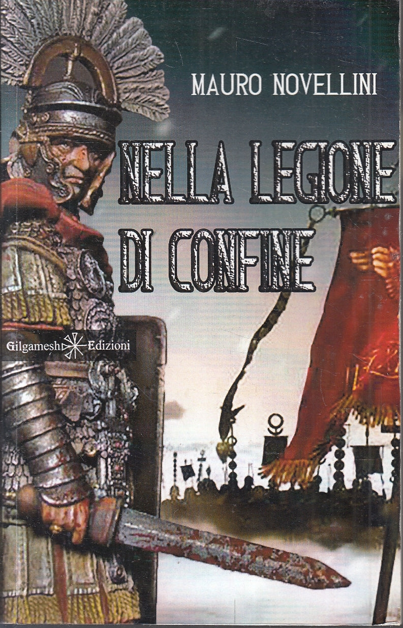 LN- NELLA LEGIONE DI CONFINE - MAURO NOVELLINI - GILGAMESH---- B- YFS151