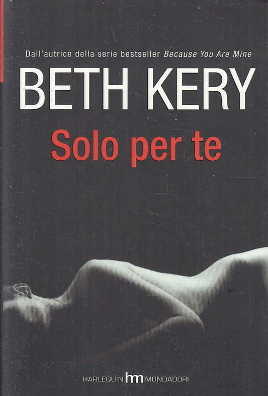LN- SOLO PER TE - BETH KERY - HARLEQUIN MONDADORI --- 2015 - B - ZFS263