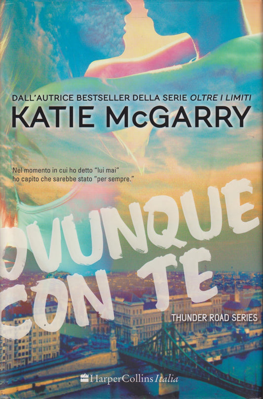 Ovunque con te Thunder road series - Katie Mcgregor - HarperCollins - JXS125