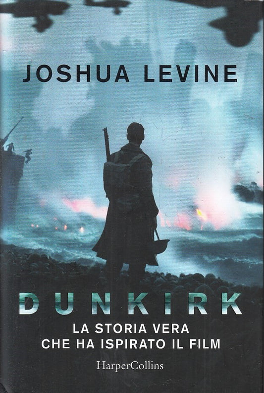 LN- DUNKIRK - JOSHUA LEVINE - HARPERCOLLINS -- 1a ED. - 2017 - CS - YFS392